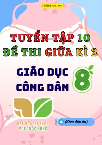 Tuyển tập 10 Đề thi giữa Kì 2 GDCD 8 - Kết Nối Tri Thức (Kèm đáp án)